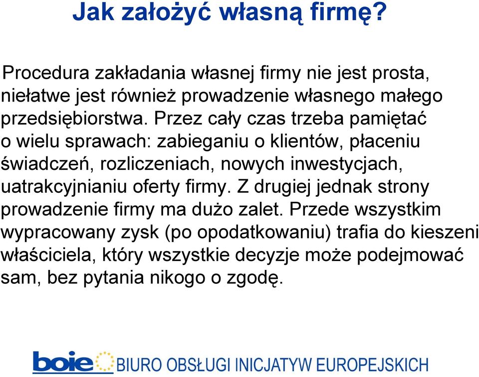 Przez cały czas trzeba pamiętać o wielu sprawach: zabieganiu o klientów, płaceniu świadczeń, rozliczeniach, nowych inwestycjach,