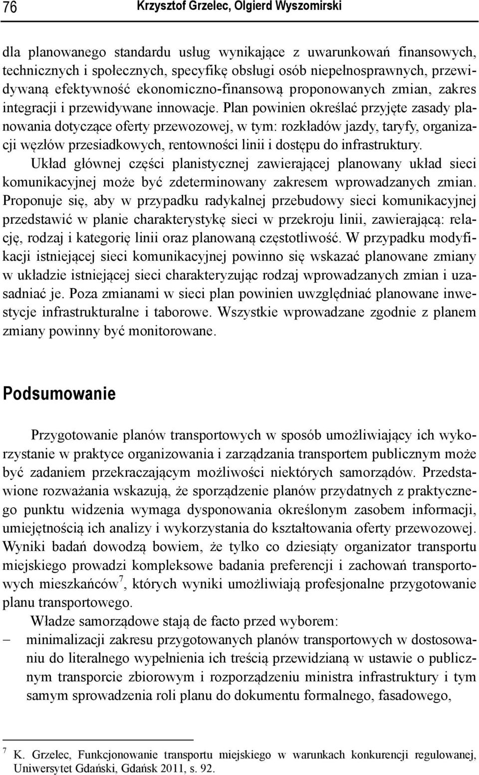 Plan powinien określać przyjęte zasady planowania dotyczące oferty przewozowej, w tym: rozkładów jazdy, taryfy, organizacji węzłów przesiadkowych, rentowności linii i dostępu do infrastruktury.