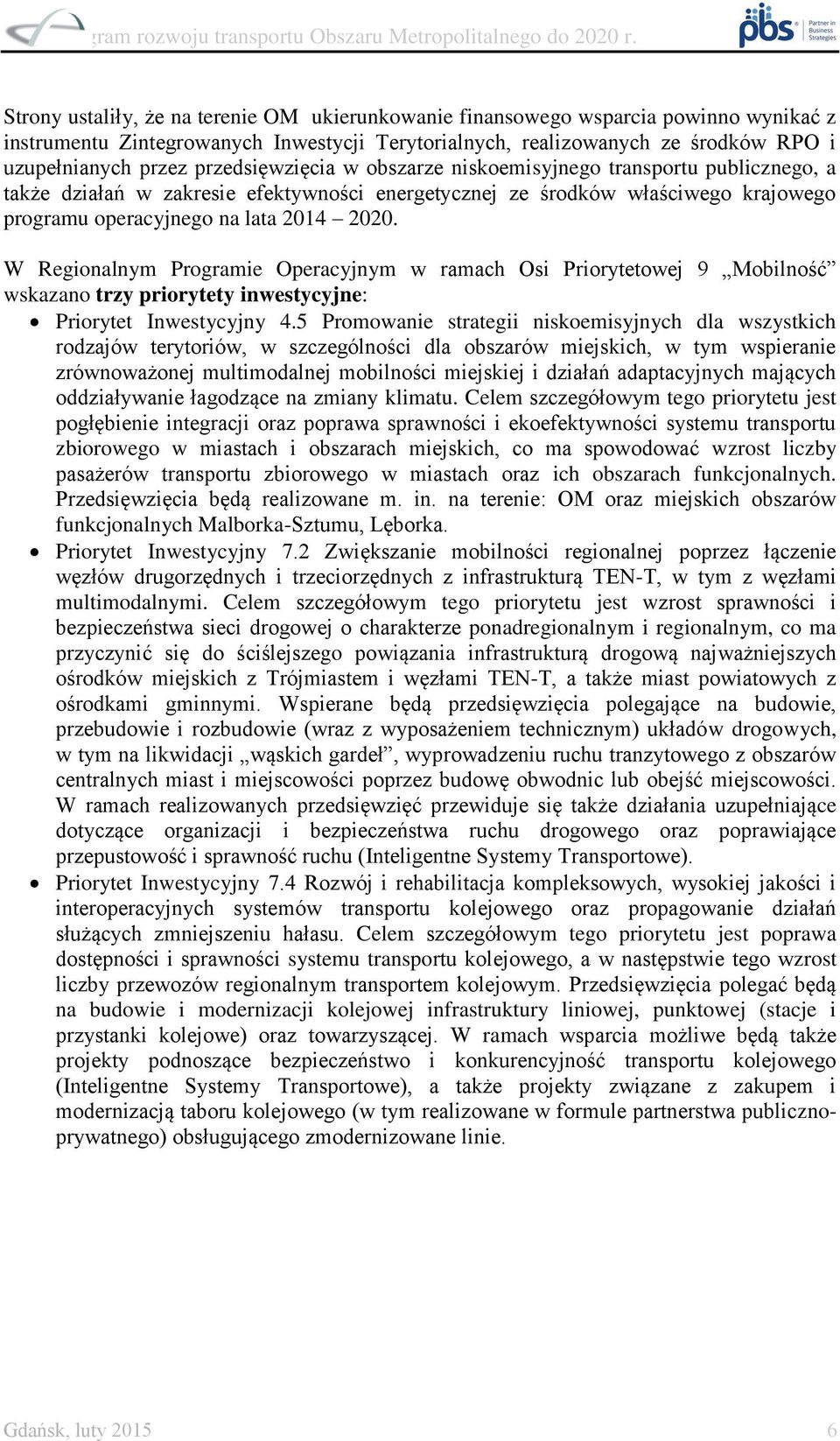 W Regionalnym Programie Operacyjnym w ramach Osi Priorytetowej 9 Mobilność wskazano trzy priorytety inwestycyjne: Priorytet Inwestycyjny 4.