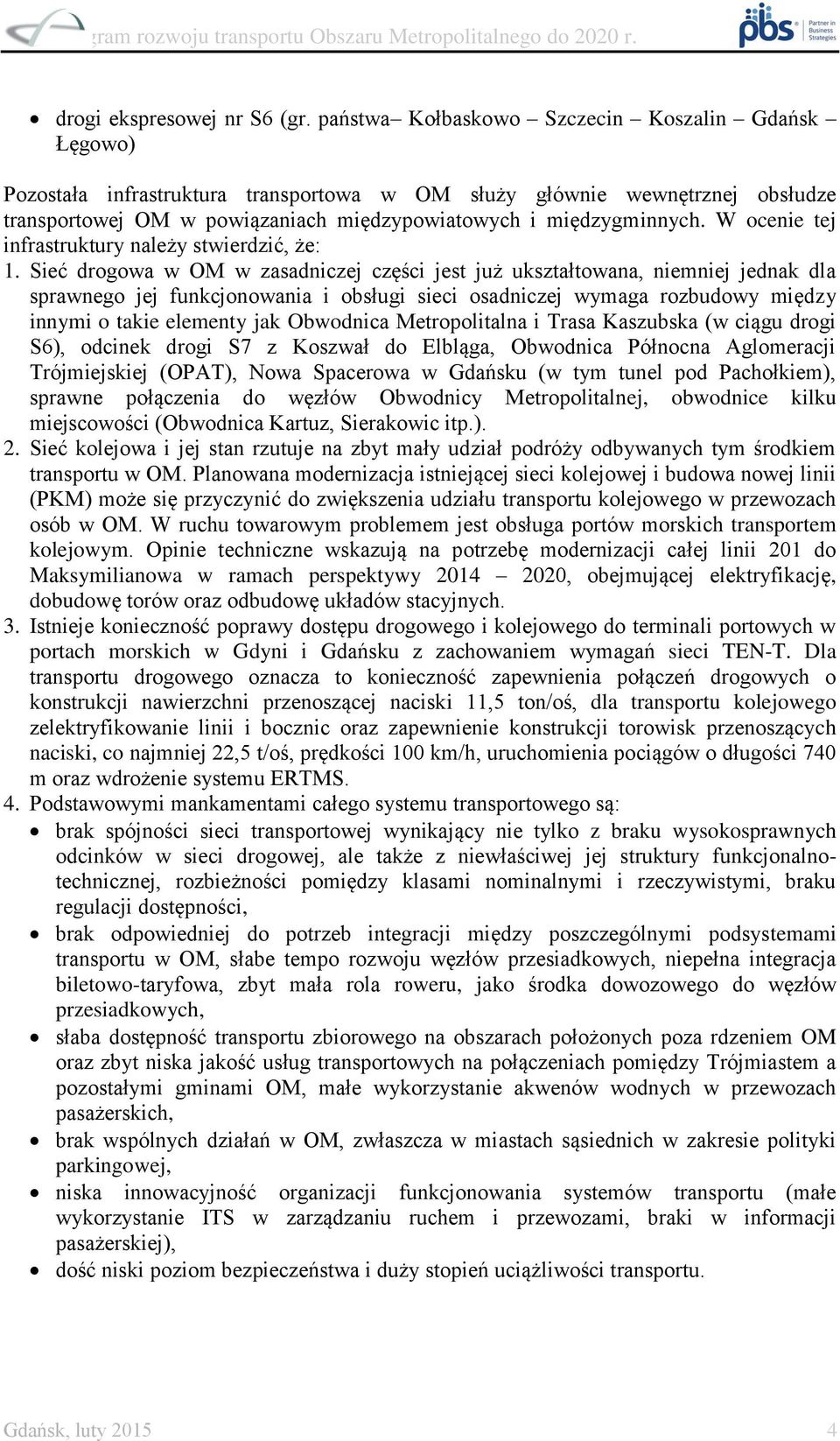 W ocenie tej infrastruktury należy stwierdzić, że: 1.