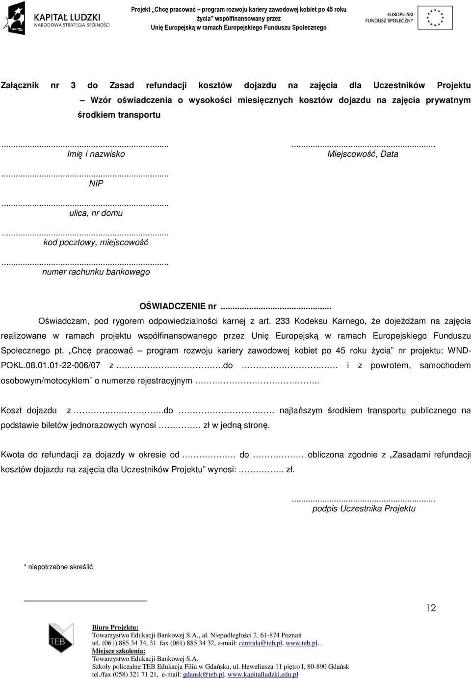 233 Kodeksu Karnego, Ŝe dojeŝdŝam na zajęcia realizowane w ramach projektu współfinansowanego przez Unię Europejską w ramach Europejskiego Funduszu Społecznego pt.