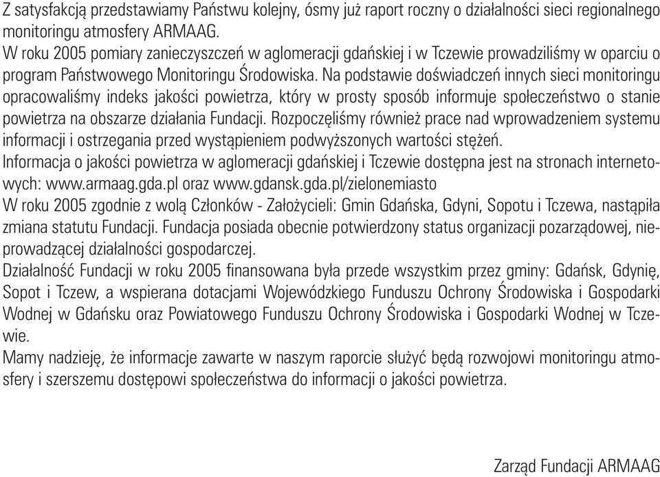 Na podstawie doświadczeń innych sieci monitoringu opracowaliśmy indeks jakości powietrza, który w prosty sposób informuje społeczeństwo o stanie powietrza na obszarze działania Fundacji.