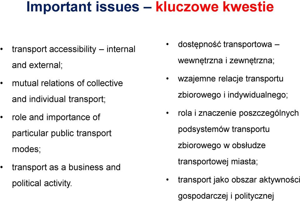 dostępność transportowa wewnętrzna i zewnętrzna; wzajemne relacje transportu zbiorowego i indywidualnego; rola i znaczenie