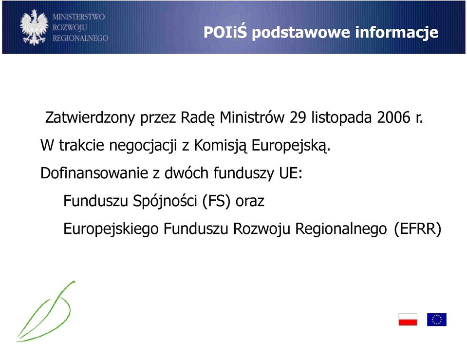 W trakcie negocjacji z Komisją Europejską.