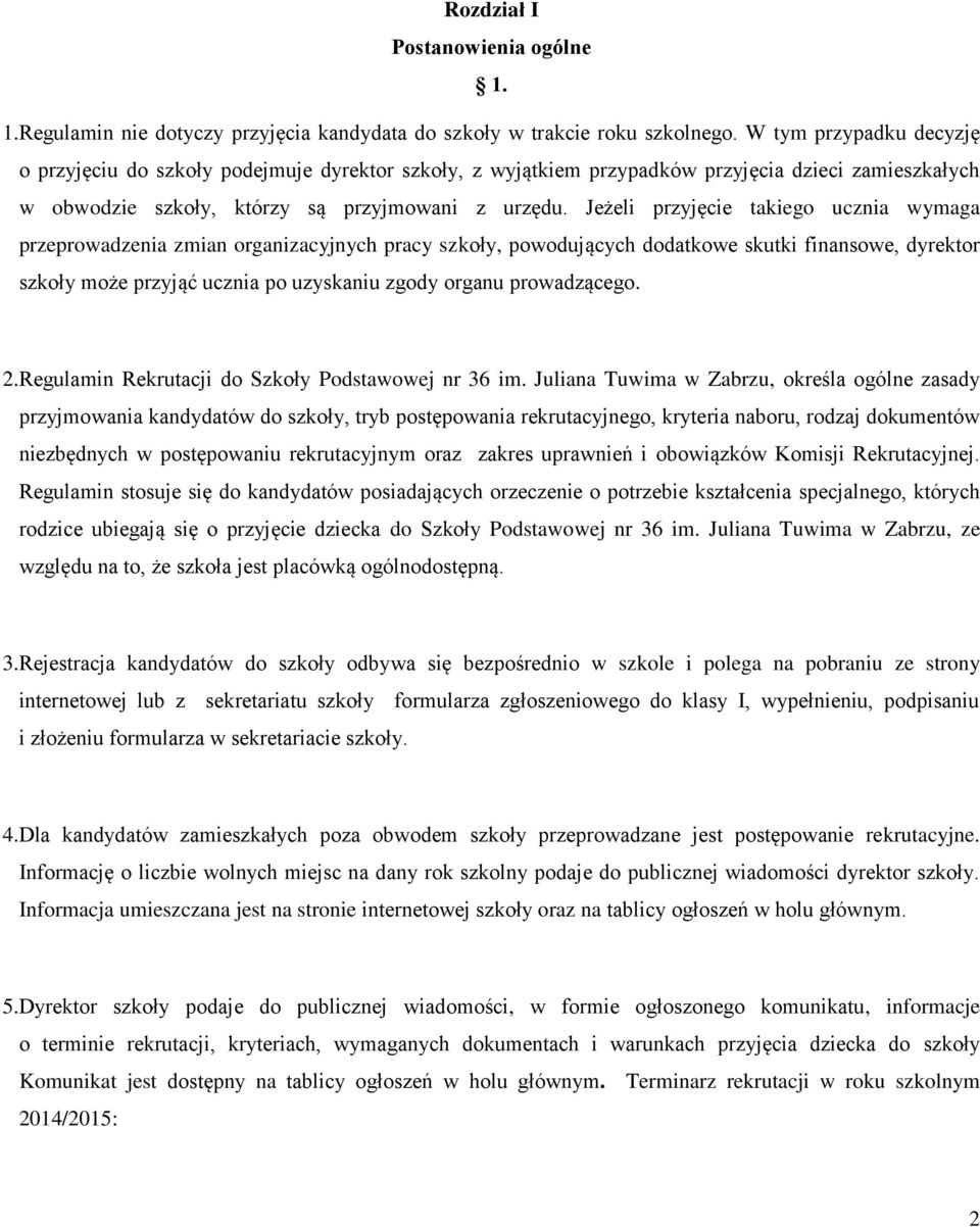 Jeżeli przyjęcie takiego ucznia wymaga przeprowadzenia zmian organizacyjnych pracy szkoły, powodujących dodatkowe skutki finansowe, dyrektor szkoły może przyjąć ucznia po uzyskaniu zgody organu