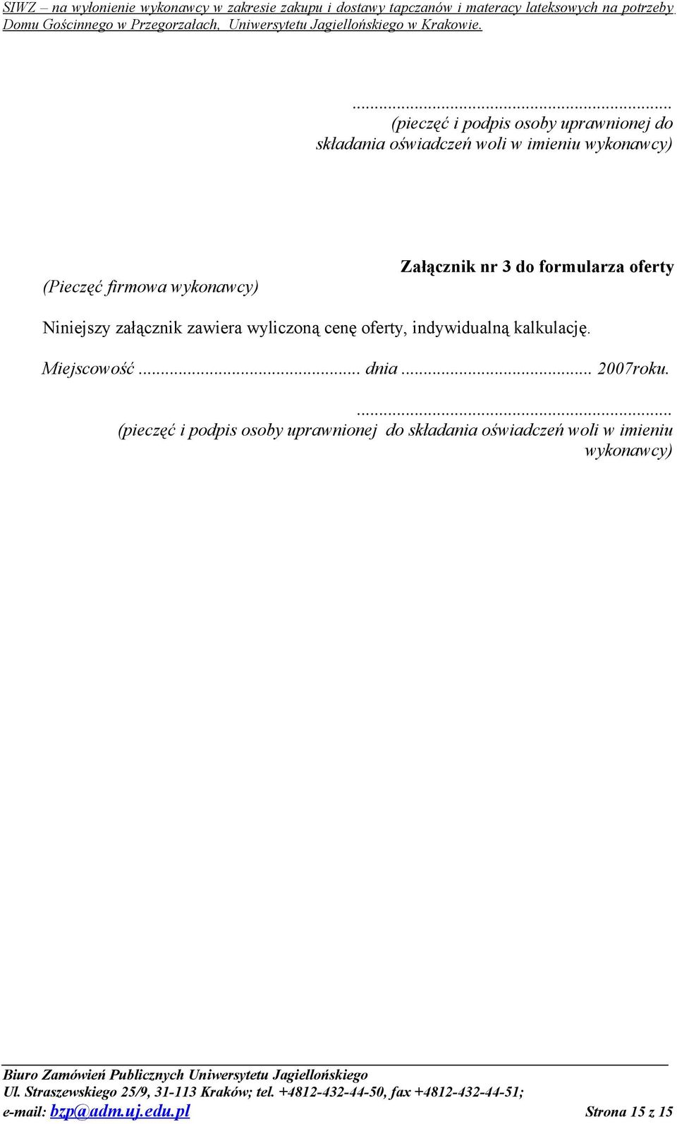 wyliczoną cenę oferty, indywidualną kalkulację. Miejscowość... dnia... 2007roku. e-mail: bzp@adm.