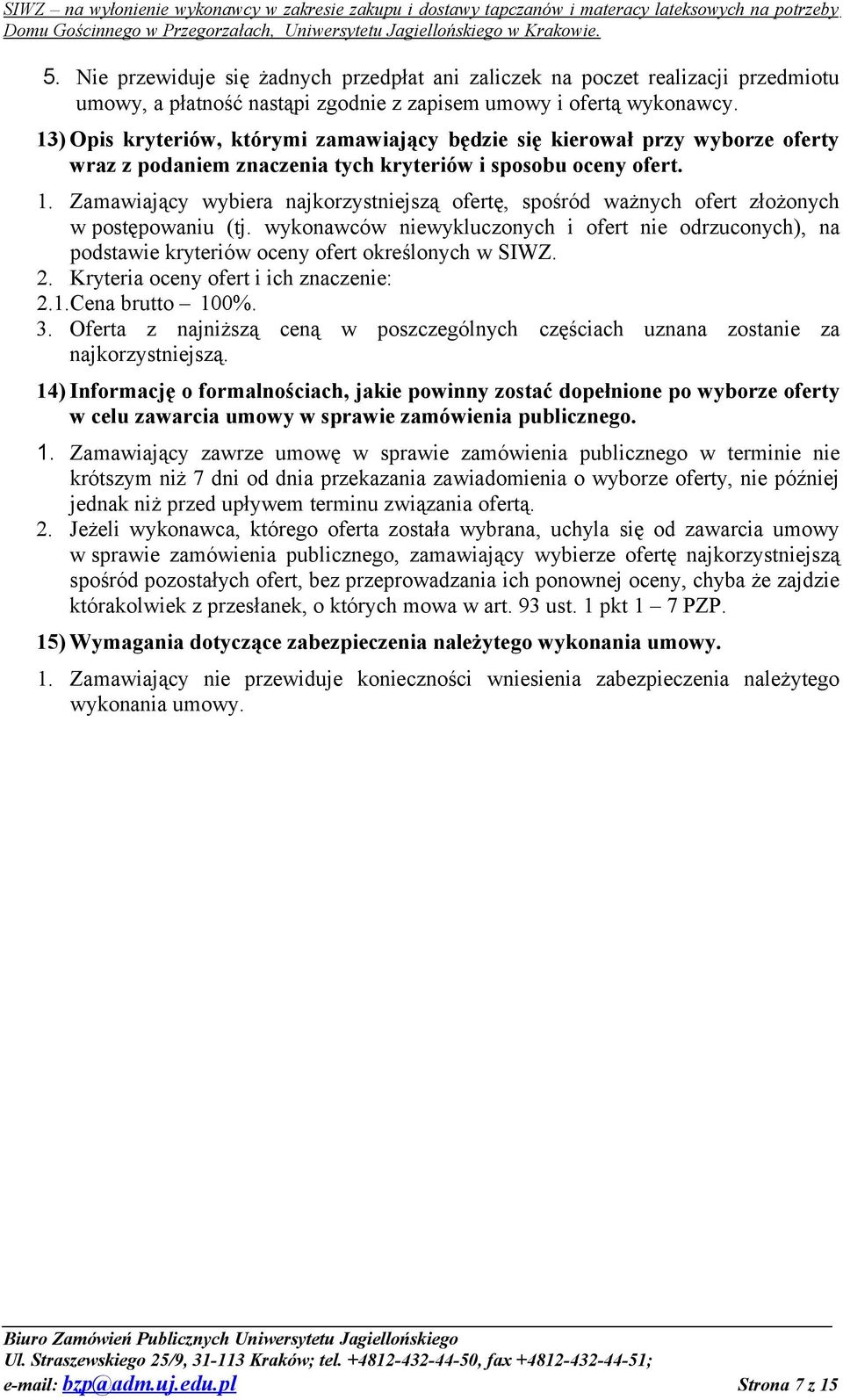 Zamawiający wybiera najkorzystniejszą ofertę, spośród ważnych ofert złożonych w postępowaniu (tj.