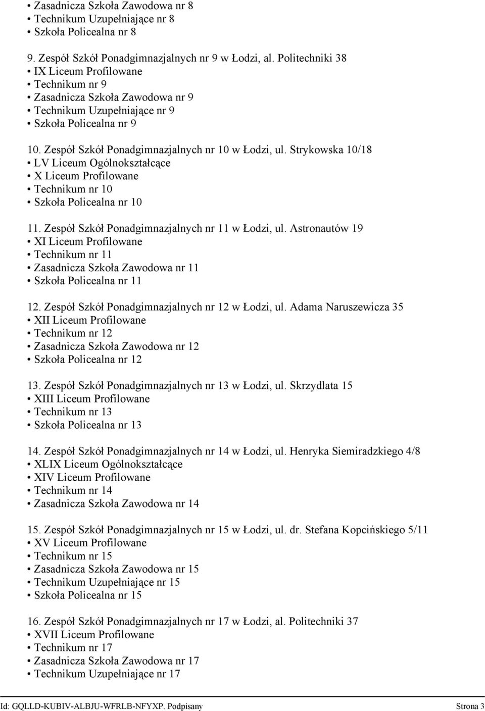 Strykowska 10/18 LV Liceum Ogólnokształcące X Liceum Profilowane Technikum nr 10 Szkoła Policealna nr 10 11. Zespół Szkół Ponadgimnazjalnych nr 11 w Łodzi, ul.