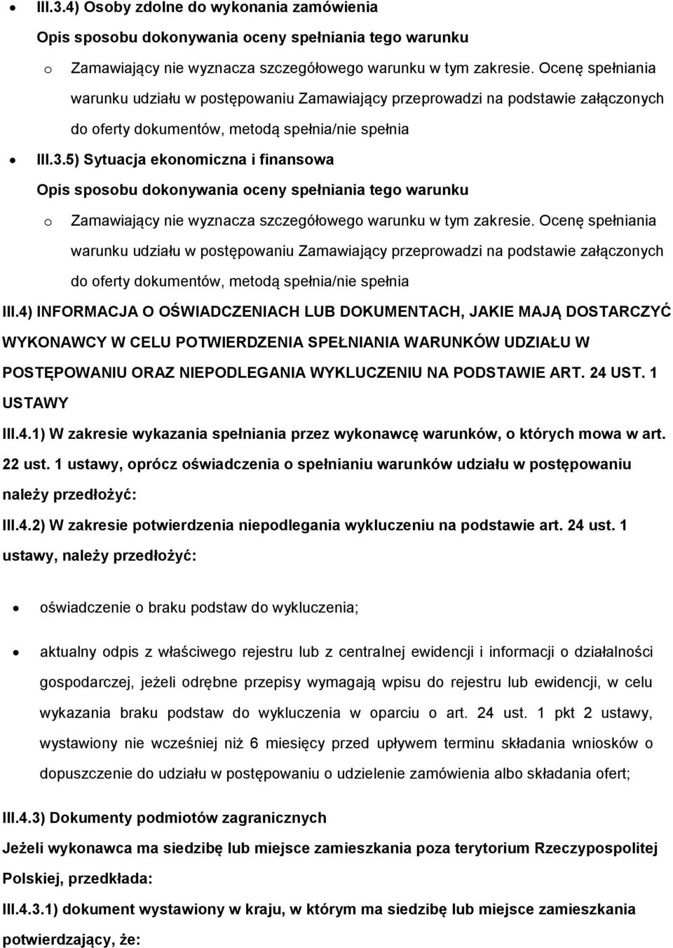 5) Sytuacja eknmiczna i finanswa Zamawiający nie wyznacza szczegółweg warunku w tym zakresie.