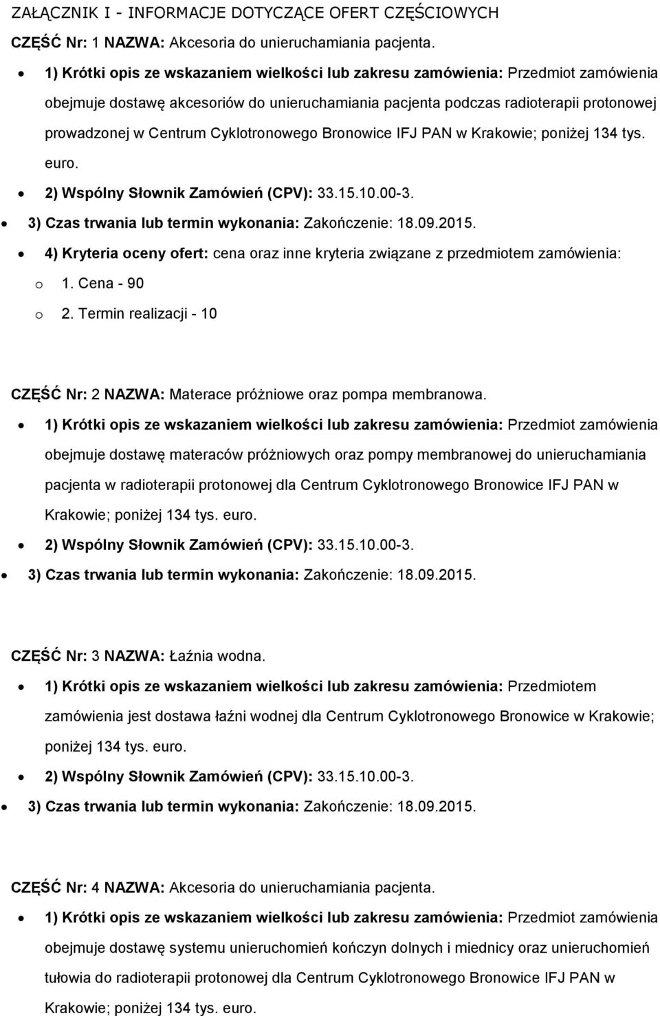 IFJ PAN w Krakwie; pniżej 134 tys. eur. 2) Wspólny Słwnik Zamówień (CPV): 33.15.10.00-3. 3) Czas trwania lub termin wyknania: Zakńczenie: 18.09.2015.