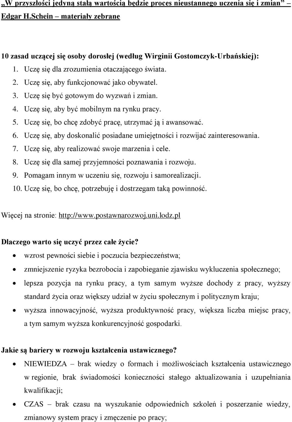 Uczę się, bo chcę zdobyć pracę, utrzymać ją i awansować. 6. Uczę się, aby doskonalić posiadane umiejętności i rozwijać zainteresowania. 7. Uczę się, aby realizować swoje marzenia i cele. 8.