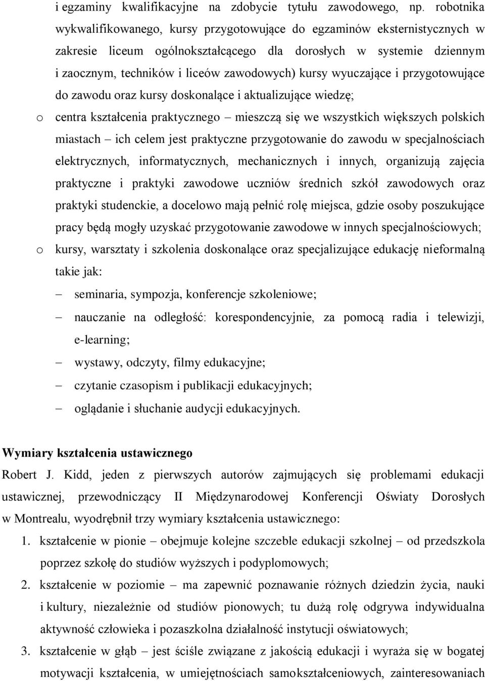 kursy wyuczające i przygotowujące do zawodu oraz kursy doskonalące i aktualizujące wiedzę; o centra kształcenia praktycznego mieszczą się we wszystkich większych polskich miastach ich celem jest
