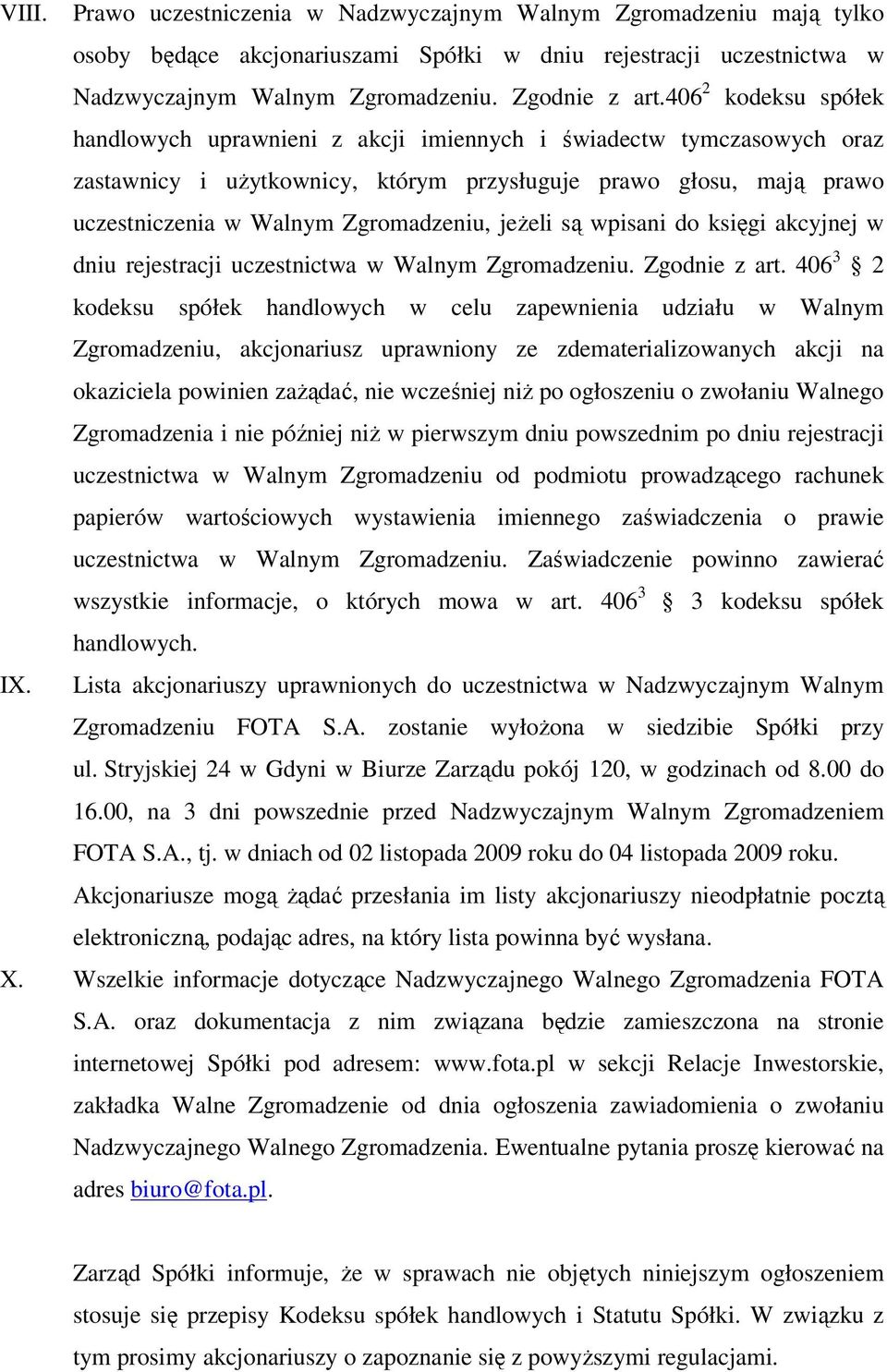 jeżeli są wpisani do księgi akcyjnej w dniu rejestracji uczestnictwa w Walnym Zgromadzeniu. Zgodnie z art.