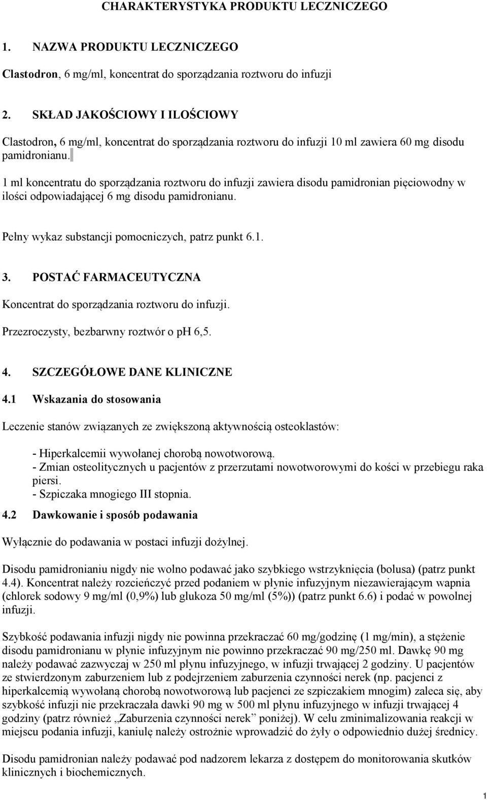 1 ml koncentratu do sporządzania roztworu do infuzji zawiera disodu pamidronian pięciowodny w ilości odpowiadającej 6 mg disodu pamidronianu. Pełny wykaz substancji pomocniczych, patrz punkt 6.1. 3.