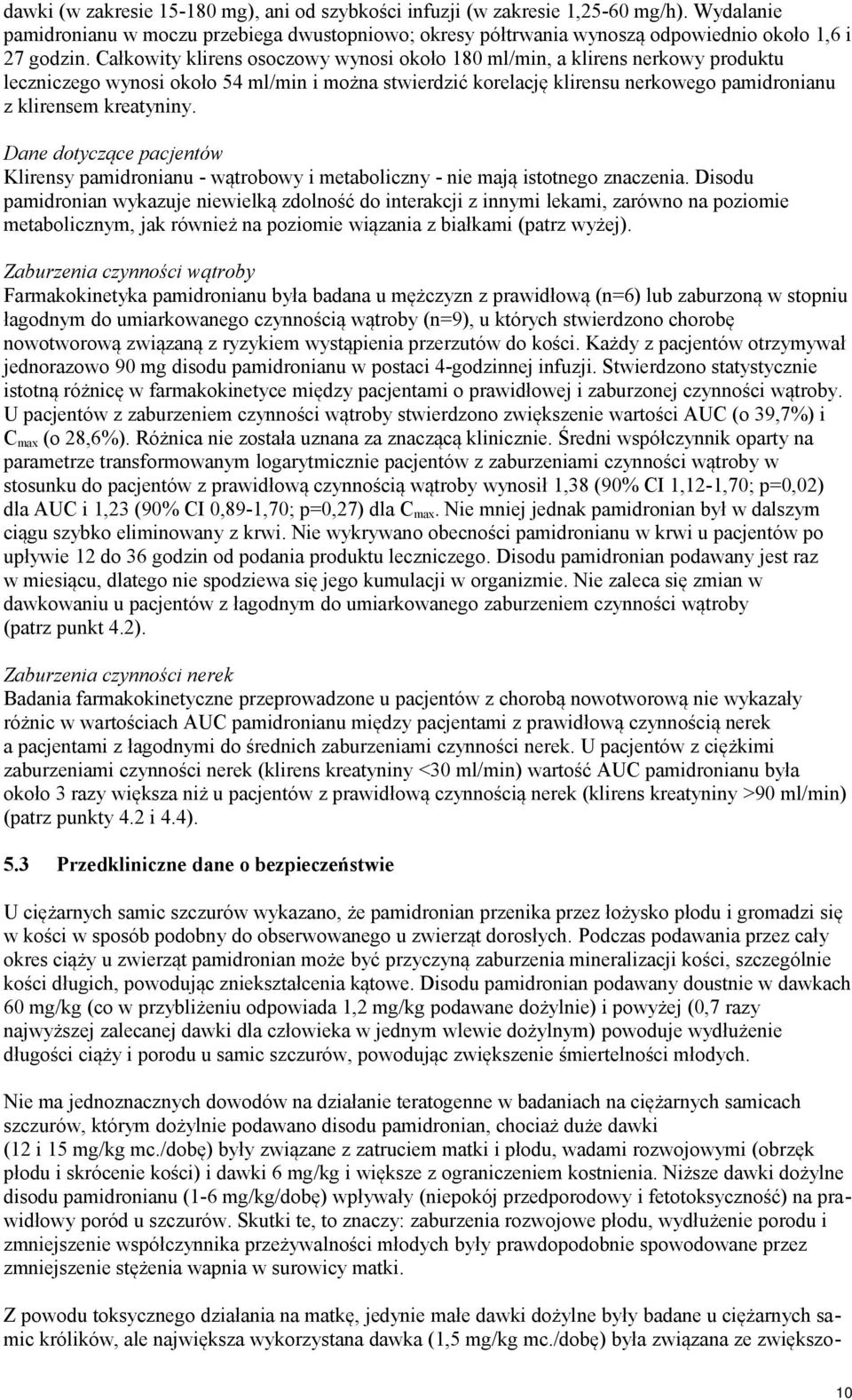 Dane dotyczące pacjentów Klirensy pamidronianu - wątrobowy i metaboliczny - nie mają istotnego znaczenia.