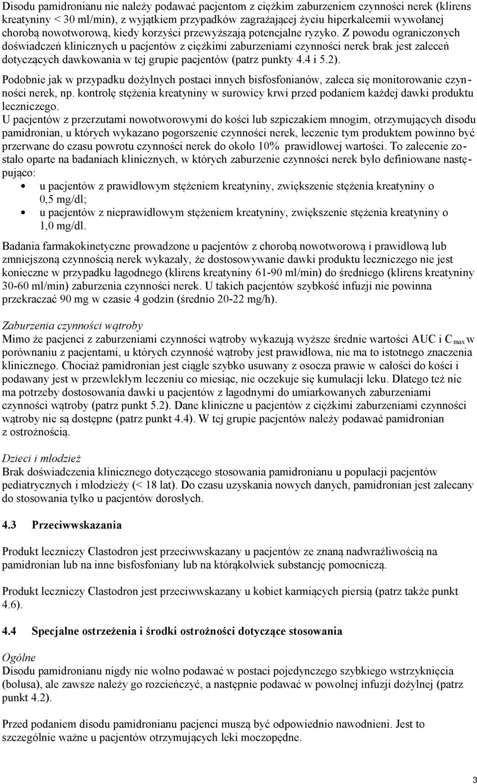 Z powodu ograniczonych doświadczeń klinicznych u pacjentów z ciężkimi zaburzeniami czynności nerek brak jest zaleceń dotyczących dawkowania w tej grupie pacjentów (patrz punkty 4.4 i 5.2).