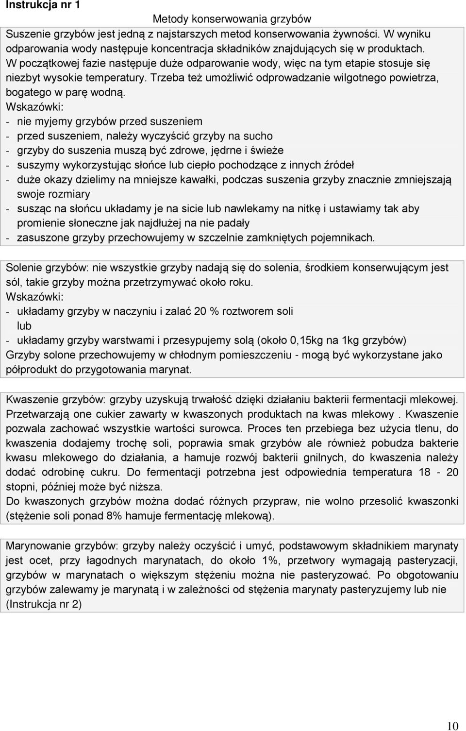 W początkowej fazie następuje duże odparowanie wody, więc na tym etapie stosuje się niezbyt wysokie temperatury. Trzeba też umożliwić odprowadzanie wilgotnego powietrza, bogatego w parę wodną.