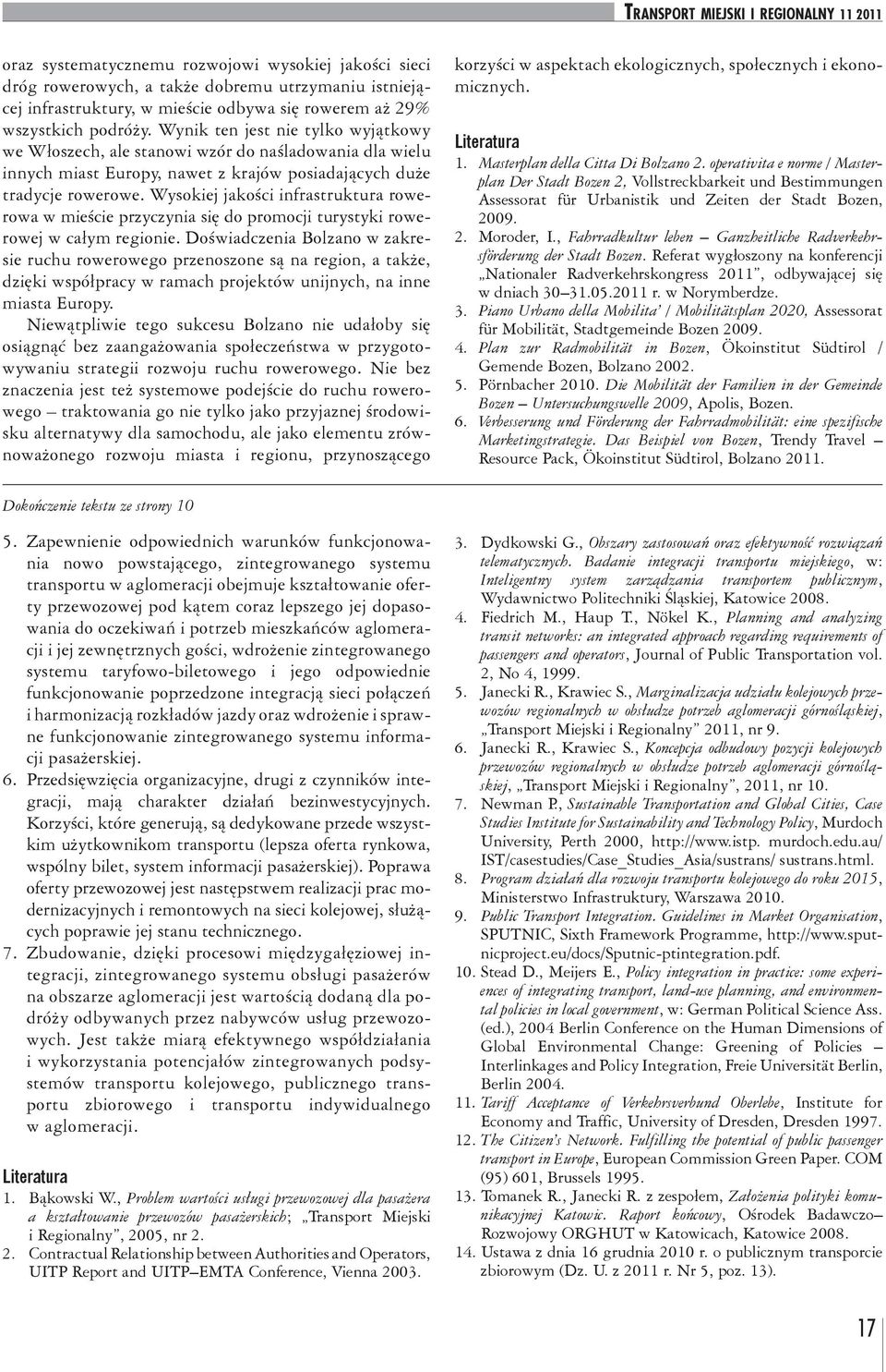 Wysokiej jakości infrastruktura rowerowa w mieście przyczynia się do promocji turystyki rowerowej w całym regionie.