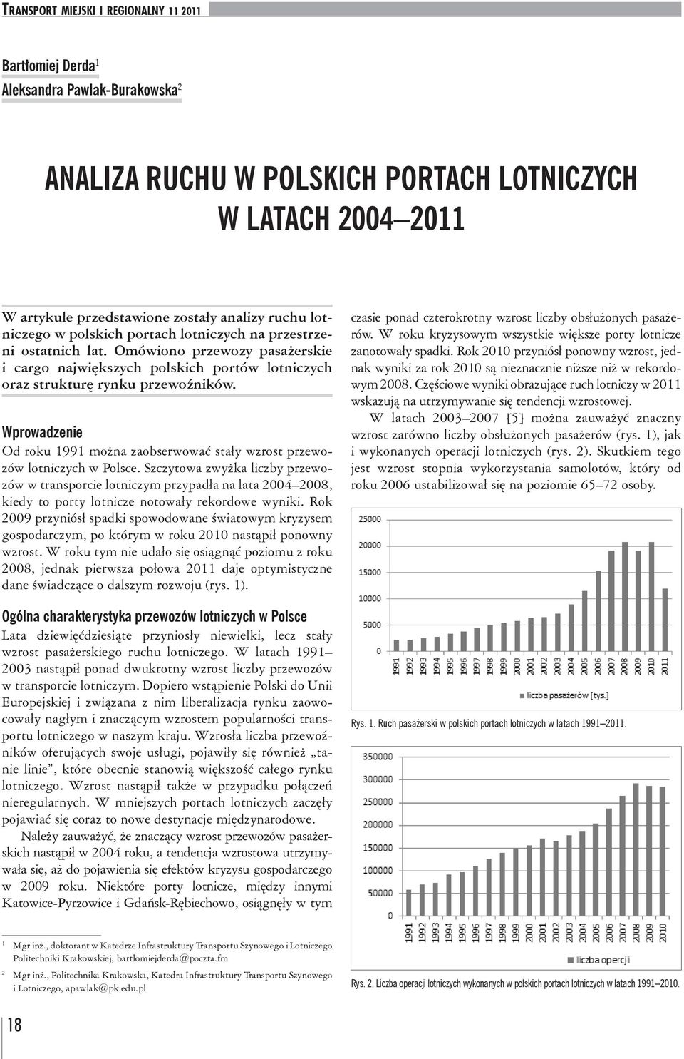 Wprowadzenie 12 Od roku 1991 można zaobserwować stały wzrost przewozów lotniczych w Polsce.