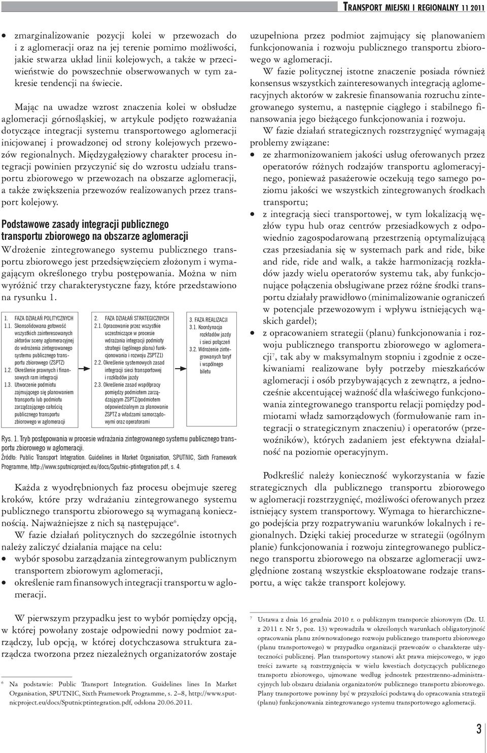 Mając na uwadze wzrost znaczenia kolei w obsłudze aglomeracji górnośląskiej, w artykule podjęto rozważania dotyczące integracji systemu transportowego aglomeracji inicjowanej i prowadzonej od strony