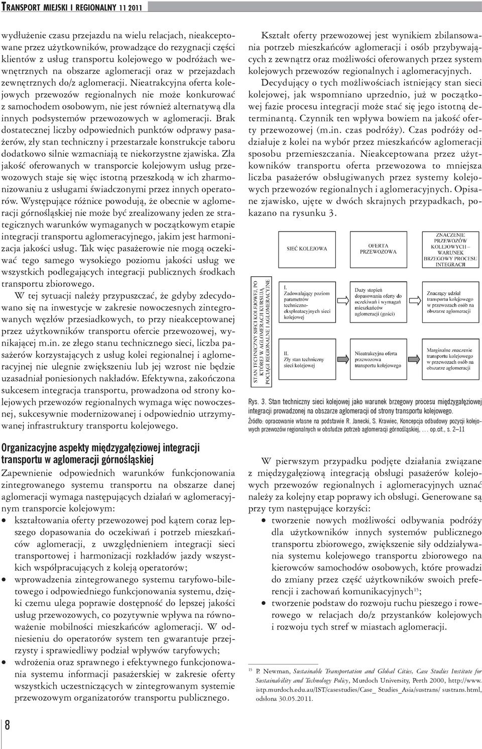 Nieatrakcyjna oferta kolejowych przewozów regionalnych nie może konkurować z samochodem osobowym, nie jest również alternatywą dla innych podsystemów przewozowych w aglomeracji.