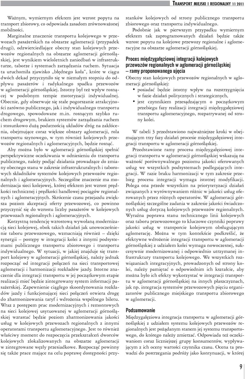górnośląskiej, jest wynikiem wieloletnich zaniedbań w infrastrukturze, taborze i systemach zarządzania ruchem.
