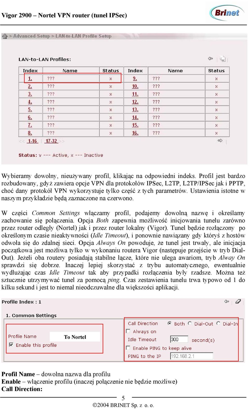 Ustawienia istotne w naszym przykładzie będą zaznaczone na czerwono. W części Common Settings włączamy profil, podajemy dowolną nazwę i określamy zachowanie się połączenia.