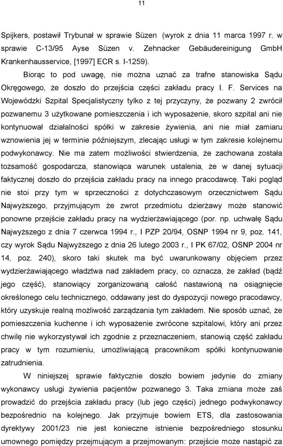 Services na Wojewódzki Szpital Specjalistyczny tylko z tej przyczyny, że pozwany 2 zwrócił pozwanemu 3 użytkowane pomieszczenia i ich wyposażenie, skoro szpital ani nie kontynuował działalności
