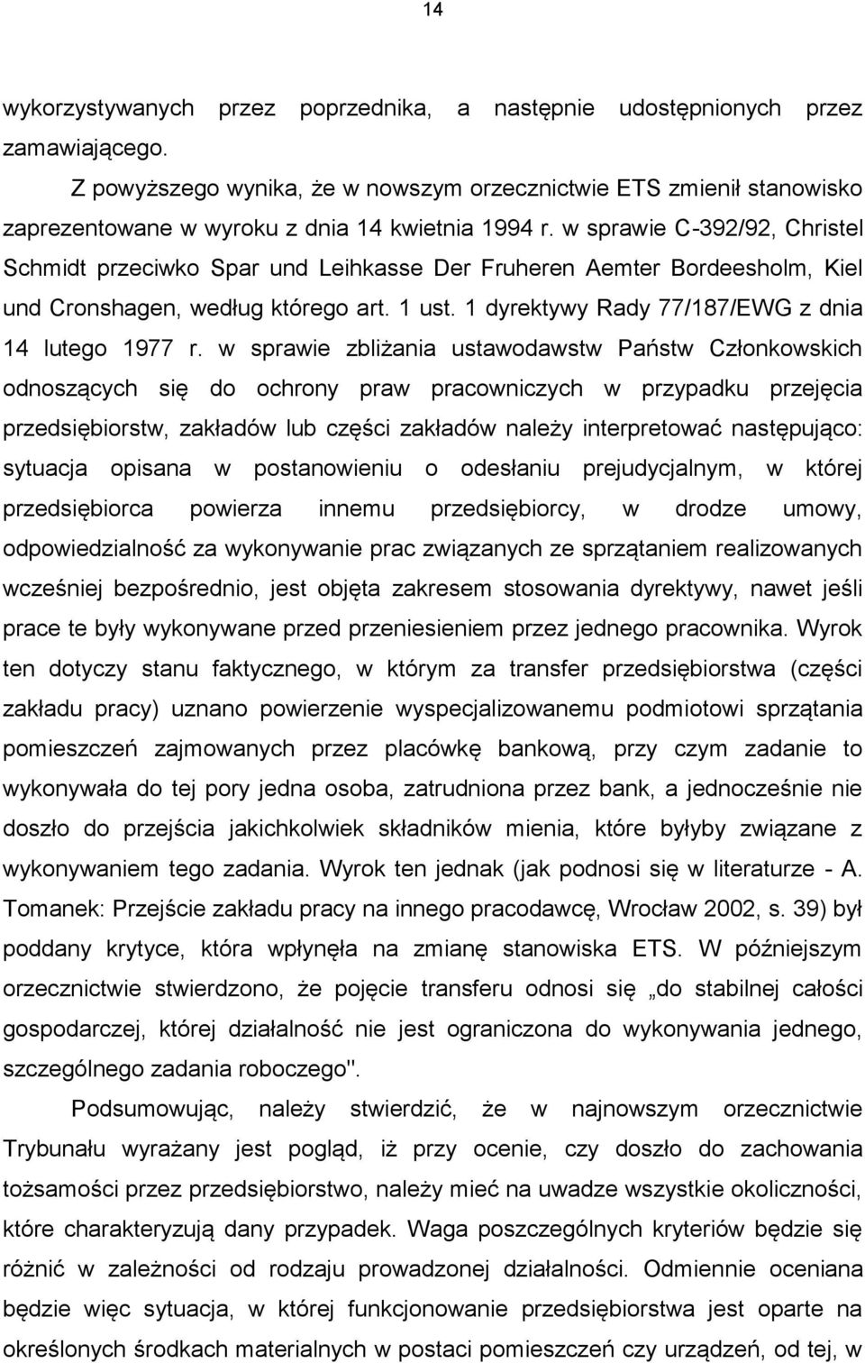 w sprawie C-392/92, Christel Schmidt przeciwko Spar und Leihkasse Der Fruheren Aemter Bordeesholm, Kiel und Cronshagen, według którego art. 1 ust. 1 dyrektywy Rady 77/187/EWG z dnia 14 lutego 1977 r.