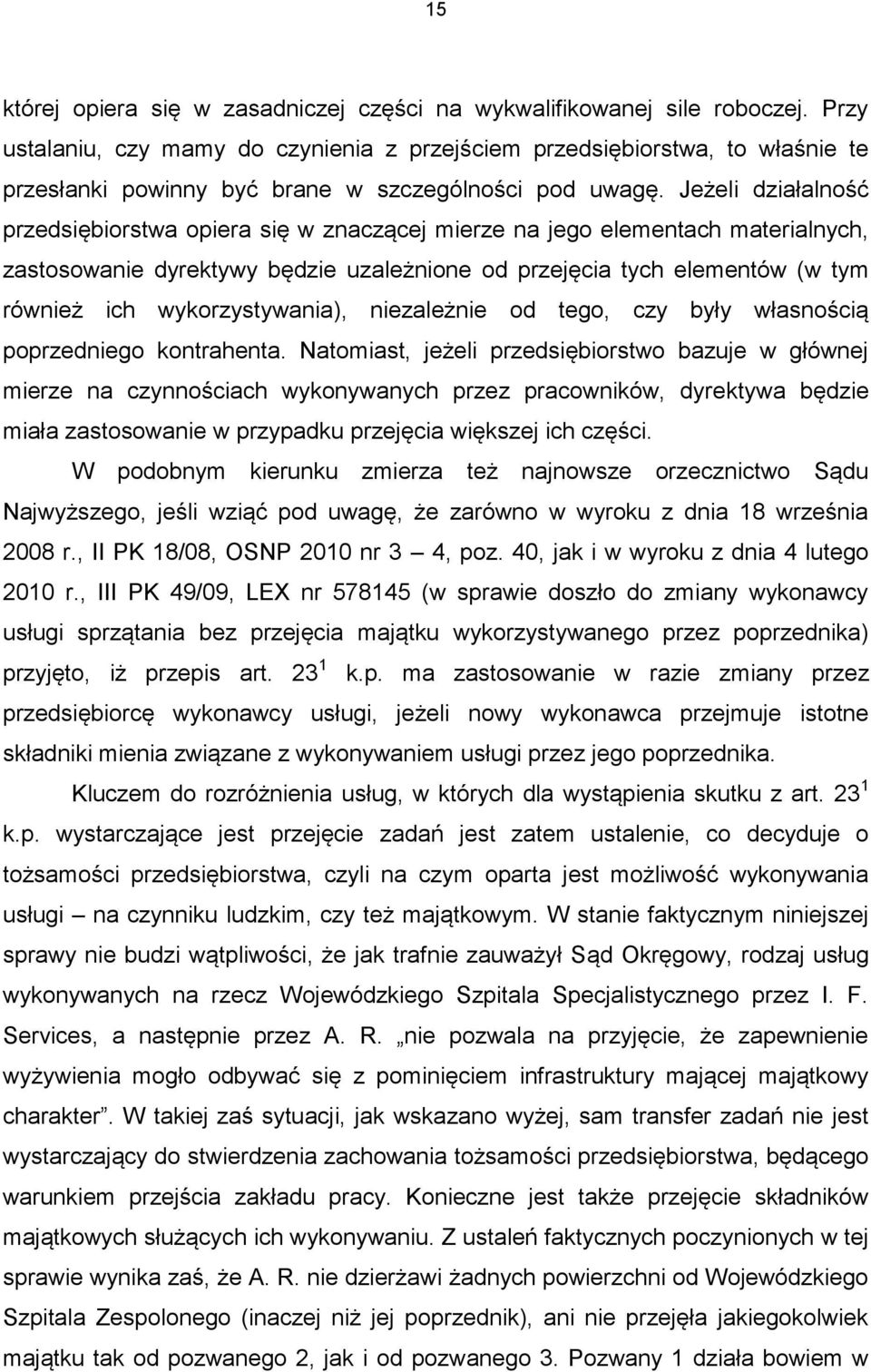 Jeżeli działalność przedsiębiorstwa opiera się w znaczącej mierze na jego elementach materialnych, zastosowanie dyrektywy będzie uzależnione od przejęcia tych elementów (w tym również ich