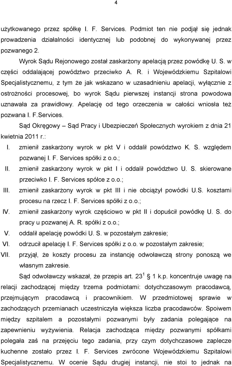 jonowego został zaskarżony apelacją przez powódkę U. S. w części oddalającej powództwo przeciwko A. R.