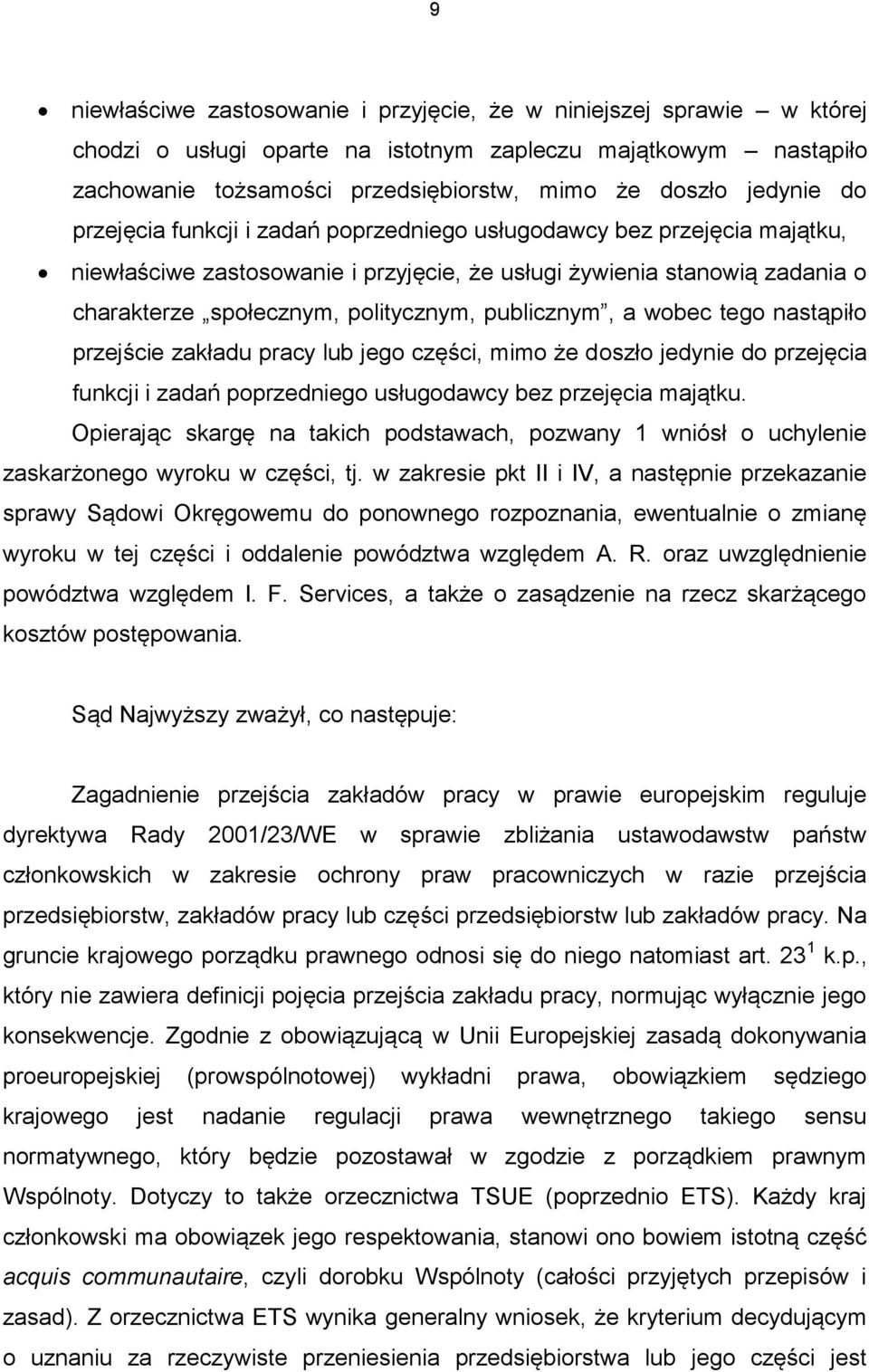 publicznym, a wobec tego nastąpiło przejście zakładu pracy lub jego części, mimo że doszło jedynie do przejęcia funkcji i zadań poprzedniego usługodawcy bez przejęcia majątku.