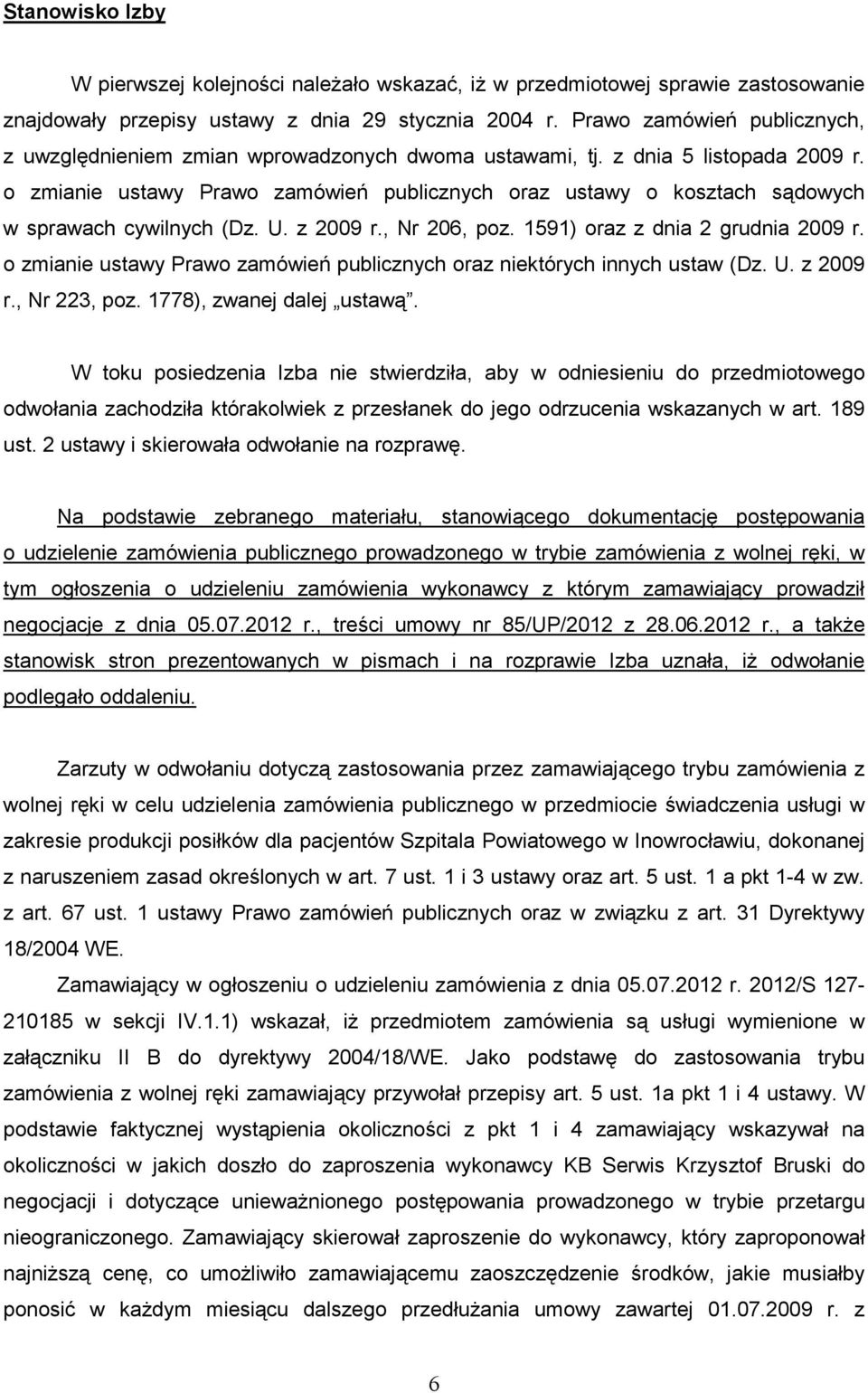 o zmianie ustawy Prawo zamówień publicznych oraz ustawy o kosztach sądowych w sprawach cywilnych (Dz. U. z 2009 r., Nr 206, poz. 1591) oraz z dnia 2 grudnia 2009 r.