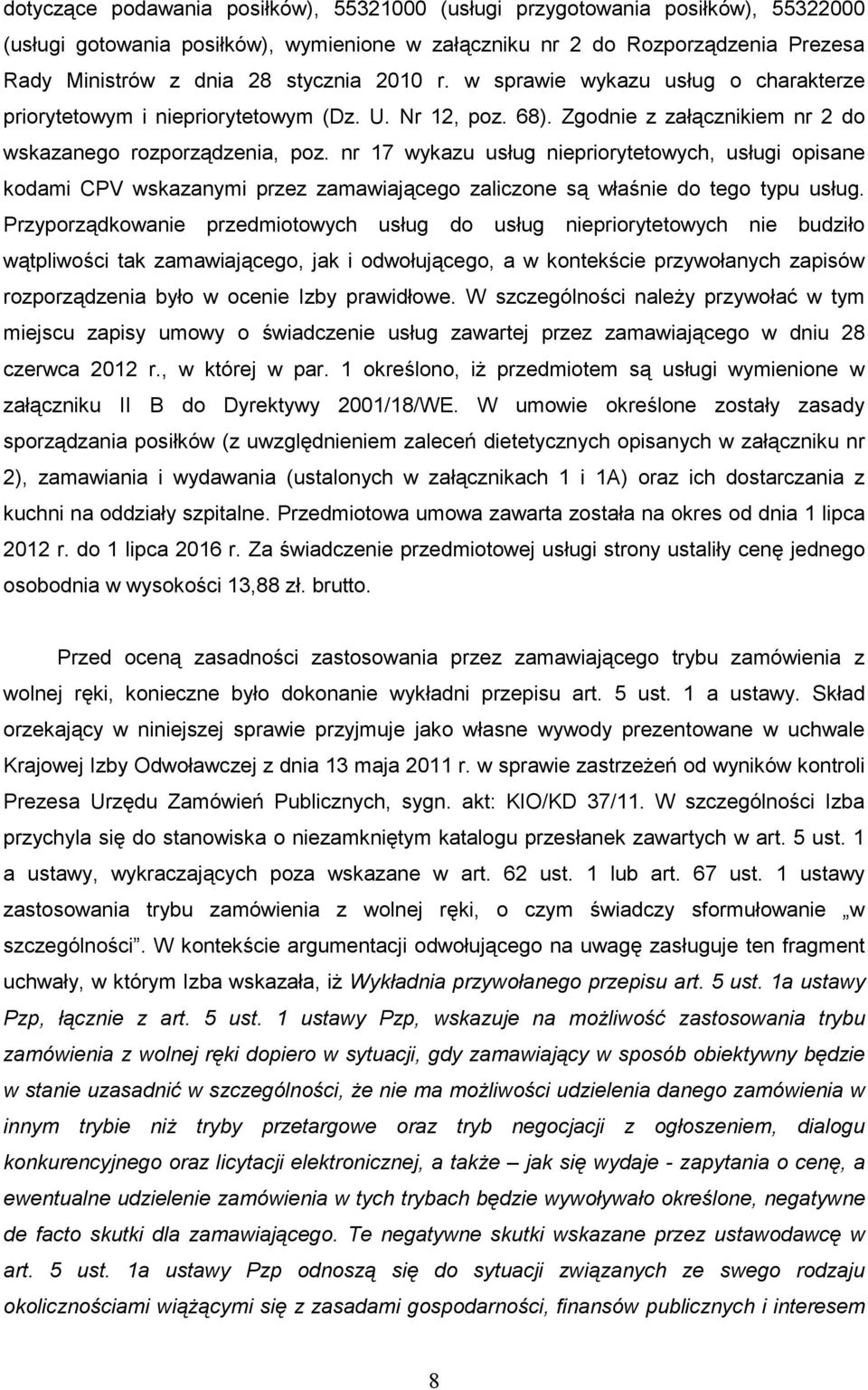 nr 17 wykazu usług niepriorytetowych, usługi opisane kodami CPV wskazanymi przez zamawiającego zaliczone są właśnie do tego typu usług.