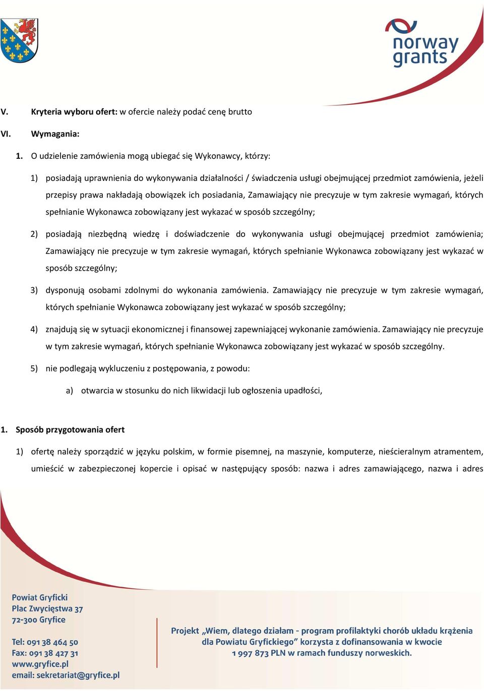 obowiązek ich posiadania, Zamawiający nie precyzuje w tym zakresie wymagań, których spełnianie Wykonawca zobowiązany jest wykazać w sposób szczególny; 2) posiadają niezbędną wiedzę i doświadczenie do