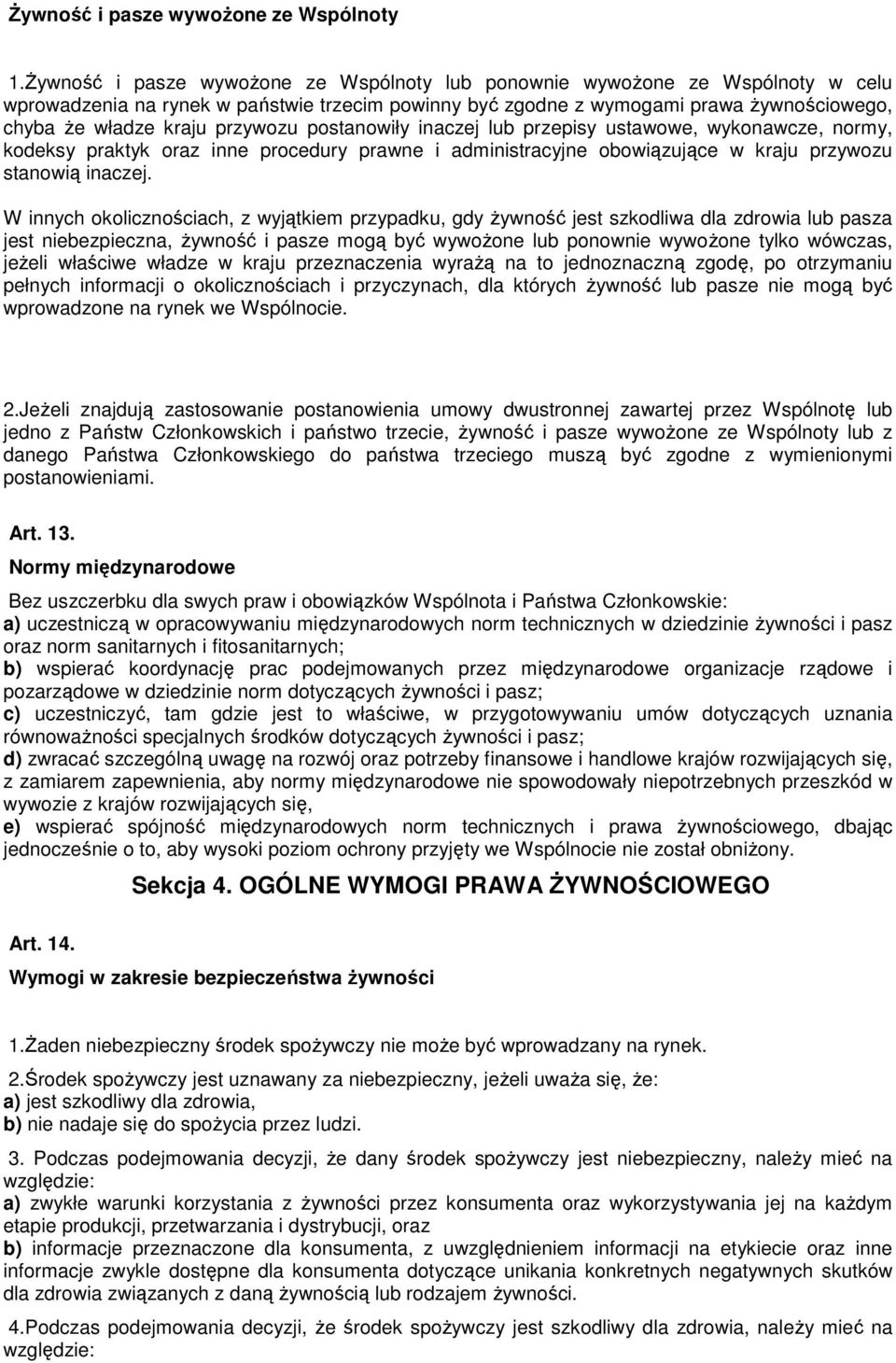 przywozu postanowiły inaczej lub przepisy ustawowe, wykonawcze, normy, kodeksy praktyk oraz inne procedury prawne i administracyjne obowiązujące w kraju przywozu stanowią inaczej.