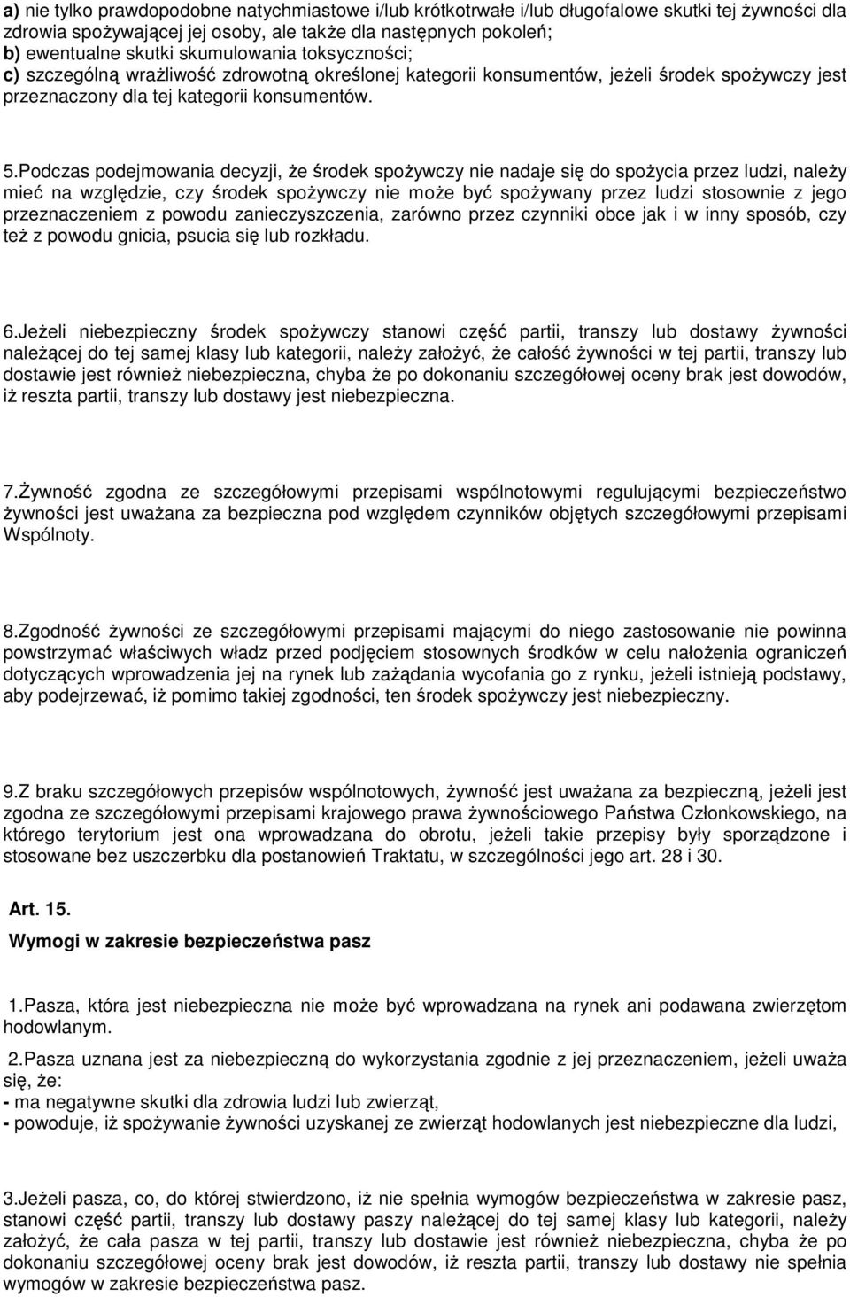 Podczas podejmowania decyzji, Ŝe środek spoŝywczy nie nadaje się do spoŝycia przez ludzi, naleŝy mieć na względzie, czy środek spoŝywczy nie moŝe być spoŝywany przez ludzi stosownie z jego