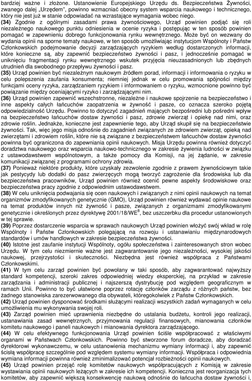 (34) Zgodnie z ogólnymi zasadami prawa Ŝywnościowego, Urząd powinien podjąć się roli niezaleŝnego naukowego punktu odniesienia w ocenie ryzyka i postępując w ten sposób powinien pomagać w zapewnieniu