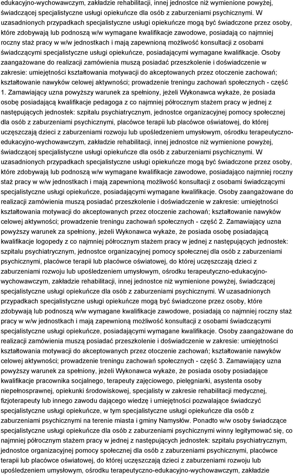 w w/w jednostkach i mają zapewnioną możliwość konsultacji z osobami świadczącymi specjalistyczne usługi opiekuńcze, posiadającymi wymagane kwalifikacje.