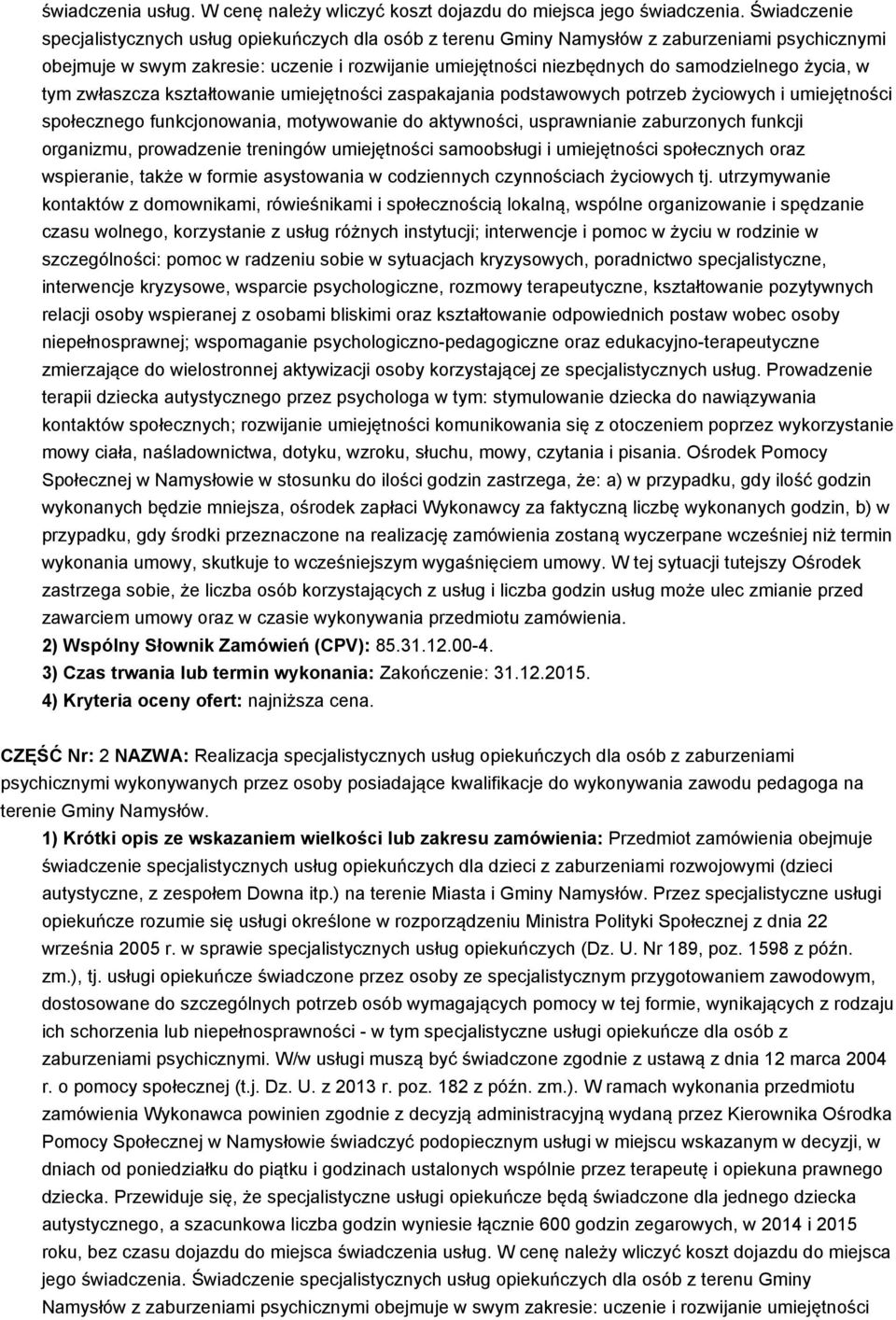 życia, w tym zwłaszcza kształtowanie umiejętności zaspakajania podstawowych potrzeb życiowych i umiejętności społecznego funkcjonowania, motywowanie do aktywności, usprawnianie zaburzonych funkcji