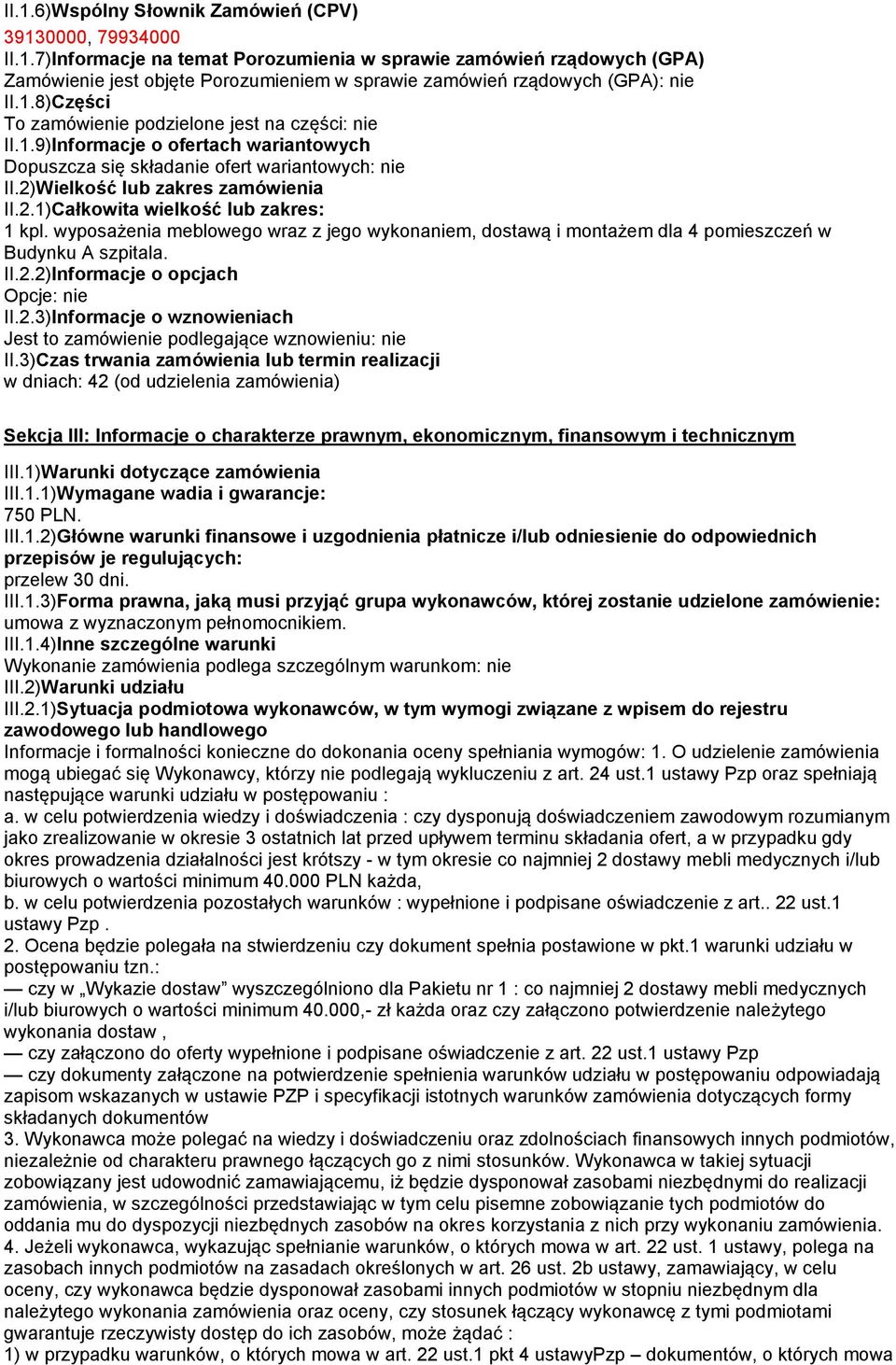 wyposażenia meblowego wraz z jego wykonaniem, dostawą i montażem dla 4 pomieszczeń w Budynku A szpitala. II.2.2)Informacje o opcjach Opcje: nie II.2.3)Informacje o wznowieniach Jest to zamówienie podlegające wznowieniu: nie II.