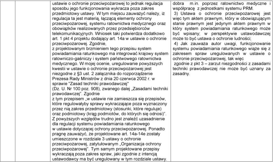 telekomunikacyjnych. Wniosek taki potwierdza dodatkowo art. 1 pkt 4 projektu dodający art. 14a w ustawie o ochronie przeciwpożarowej.