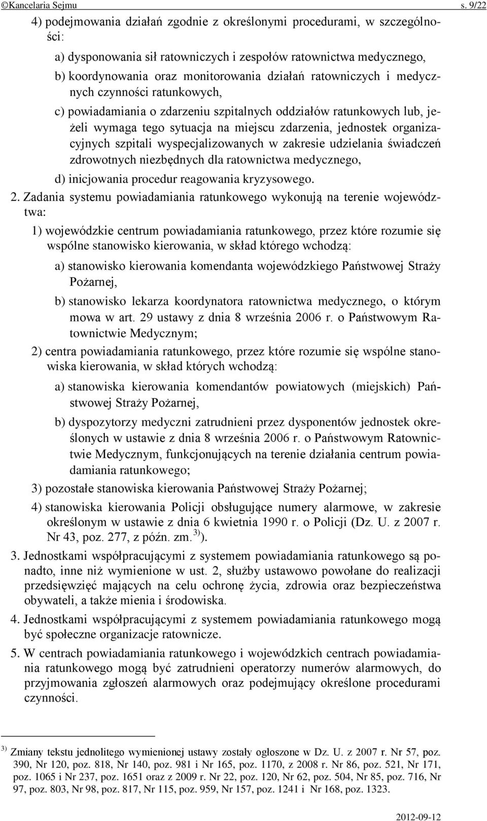 ratowniczych i medycznych czynności ratunkowych, c) powiadamiania o zdarzeniu szpitalnych oddziałów ratunkowych lub, jeżeli wymaga tego sytuacja na miejscu zdarzenia, jednostek organizacyjnych