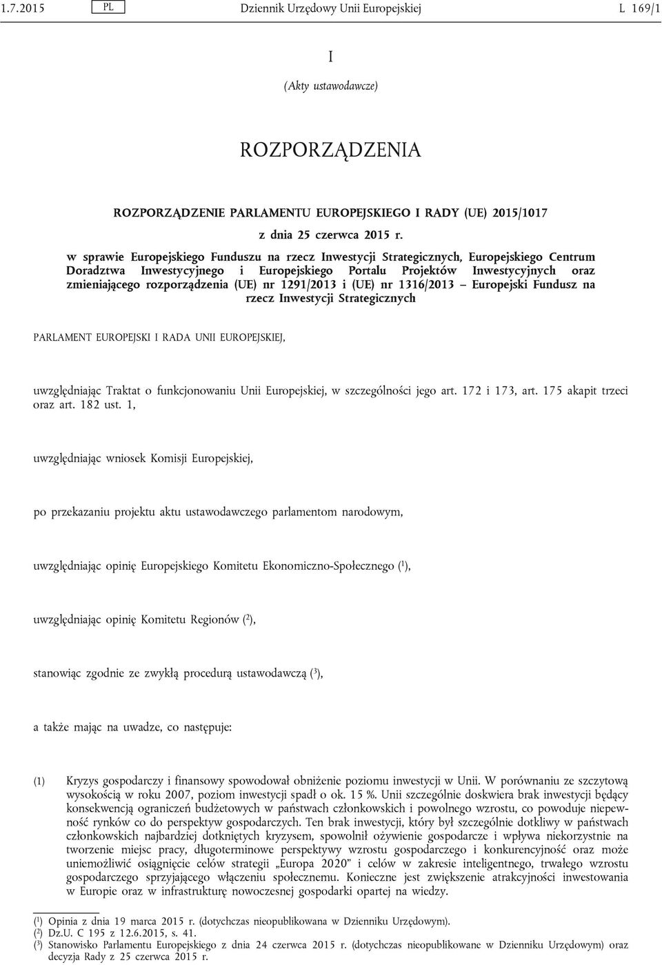 (UE) nr 1291/2013 i (UE) nr 1316/2013 Europejski Fundusz na rzecz Inwestycji Strategicznych PARLAMENT EUROPEJSKI I RADA UNII EUROPEJSKIEJ, uwzględniając Traktat o funkcjonowaniu Unii Europejskiej, w