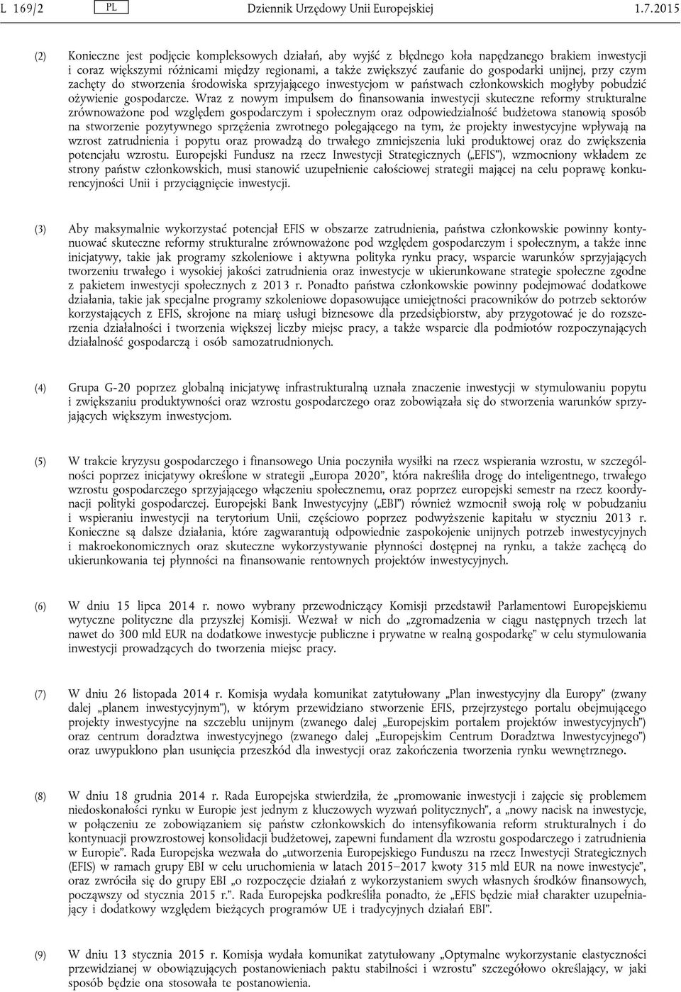unijnej, przy czym zachęty do stworzenia środowiska sprzyjającego inwestycjom w państwach członkowskich mogłyby pobudzić ożywienie gospodarcze.