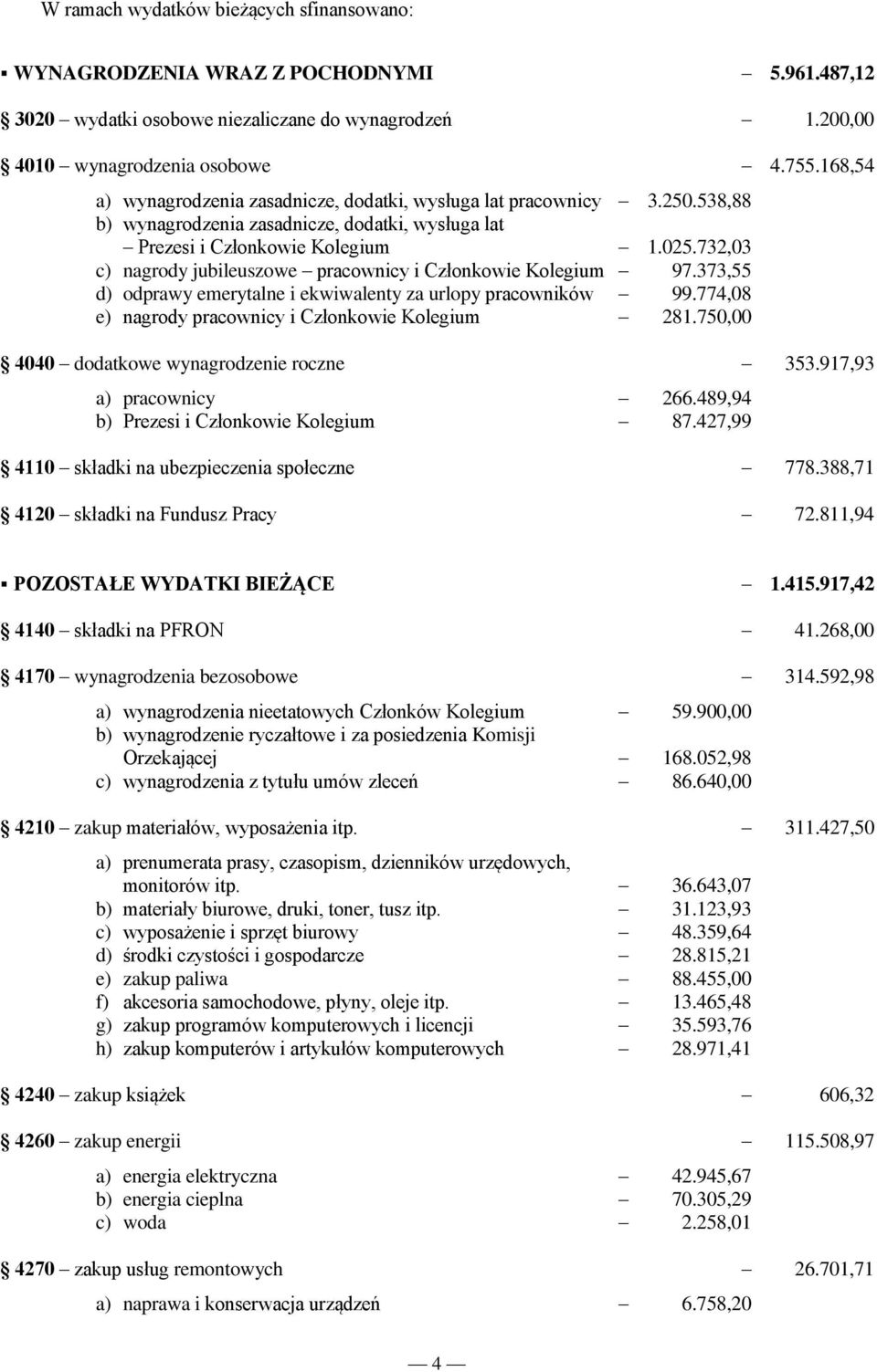 732,03 c) nagrody jubileuszowe pracownicy i Członkowie Kolegium 97.373,55 d) odprawy emerytalne i ekwiwalenty za urlopy pracowników 99.774,08 e) nagrody pracownicy i Członkowie Kolegium 281.