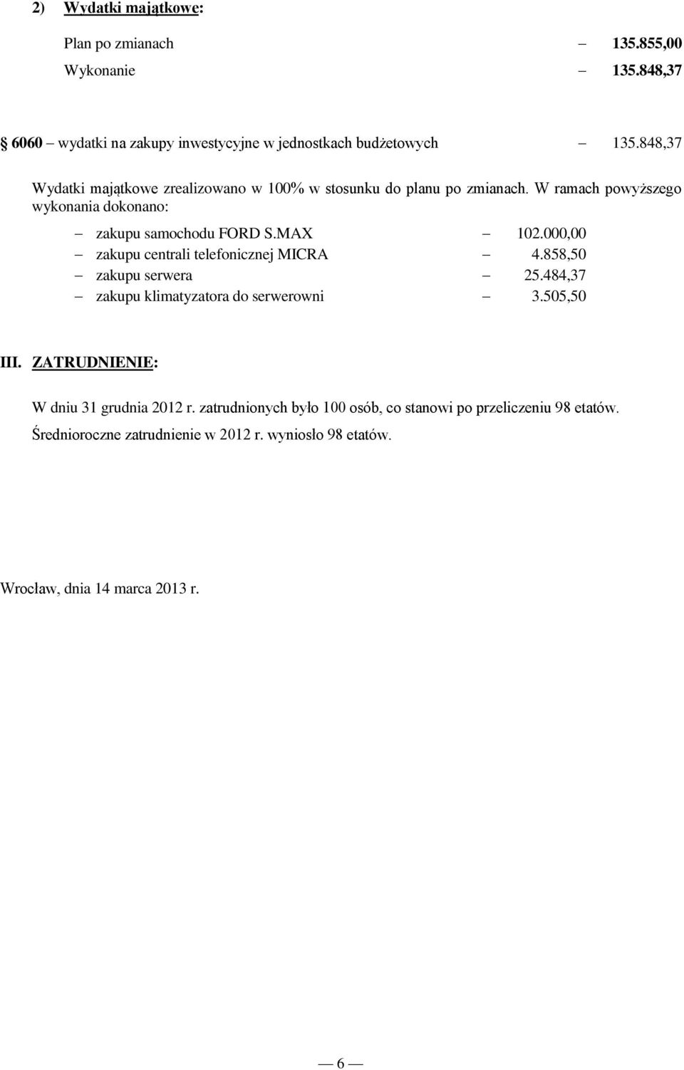 000,00 zakupu centrali telefonicznej MICRA 4.858,50 zakupu serwera 25.484,37 zakupu klimatyzatora do serwerowni 3.505,50 III.