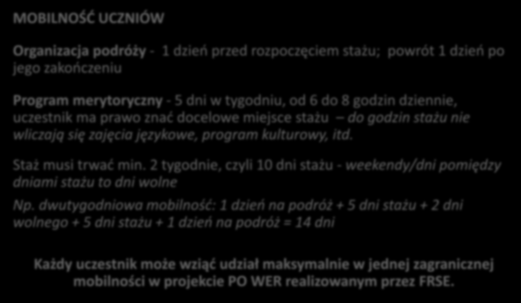 3.5. Realizacja stażu/szkolenia (1/2) MOBILNOŚĆ UCZNIÓW Organizacja podróży - 1 dzień przed rozpoczęciem stażu; powrót 1 dzień po jego zakończeniu Program merytoryczny - 5 dni w tygodniu, od 6 do 8