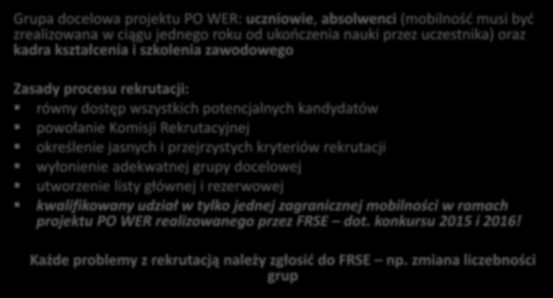 3.2. Rekrutacja uczestników (1/2) Grupa docelowa projektu PO WER: uczniowie, absolwenci (mobilność musi być zrealizowana w ciągu jednego roku od ukończenia nauki przez uczestnika) oraz kadra