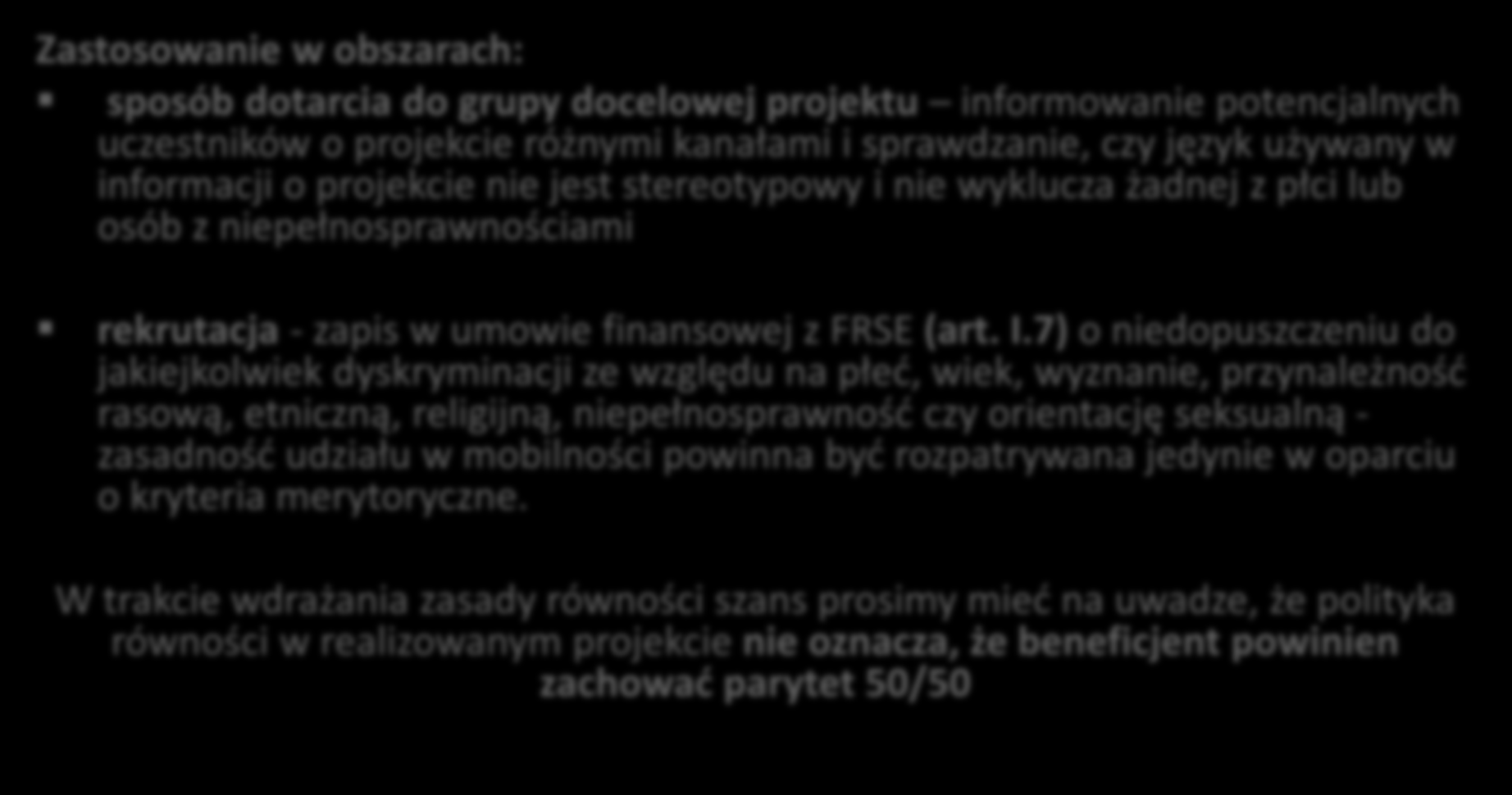 3.3. Zasada równości szans Zastosowanie w obszarach: sposób dotarcia do grupy docelowej projektu informowanie potencjalnych uczestników o projekcie różnymi kanałami i sprawdzanie, czy język używany w